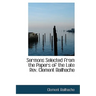 Sermons Selected from the Papers of the Late REV. Clement Bailhache