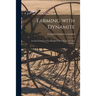 Farming With Dynamite [microform]: an Improvement in Farming That is Proving Greater Than Irrigation