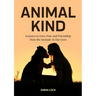 Animal Kind: Lessons on Love, Fear and Friendship from the Animals in Our Lives (True Animal Stories for Kids and Adults)