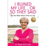 I Ruined My Life ... or So They Said: It's Not What Others Think You Are