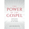 The Power of the Gospel: Rediscover the message of the cross