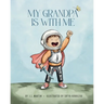 My Grandpa Is With Me: A Story About Big Love In Small Moments
