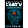 Prevention of Dementia: Prevent Cognitive Decline And Restore Your Brain Health