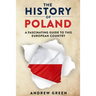 The History of Poland: A Fascinating Guide to this European Country