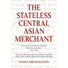 The Stateless Central Asian Merchant: The Life of Haim Aghajan Abraham Based on his Journal 1897-1986