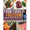 From Fudge to Freedom: From Sweet Treats to Healthy Eats