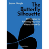 The Butterfly Silhouette: 12 Principles for Following Your Soul Where it Must Go