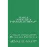 Female Infertility Pharmacotherapy: Ovarian Stimulation Drugs and Protocols