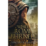 While Rome Burned: A Novel of the Roman Republic
