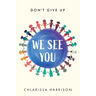 We See You: Don't Give Up