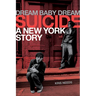 Dream Baby Dream: Suicide - A New York Story