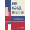 Nixon, Kissinger, and Allende: U.S. Involvement in the 1973 Coup in Chile