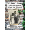 We Who Lived: Two Teenagers in World War II Poland