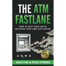 The ATM Fastlane: How To Quit Your Job By Building Your Own ATM Empire