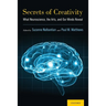 Secrets of Creativity: What Neuroscience, the Arts, and Our Minds Reveal