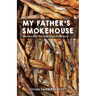 My Father's Smokehouse: Stories and Recipes from Fishcamp