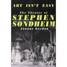 Art Isn't Easy: The Theater of Stephen Sondheim
