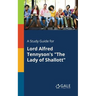A Study Guide for Lord Alfred Tennyson's "The Lady of Shallott"