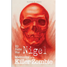 My Name Was Nigel: Memoirs of a Killer Zombie