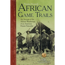 African Game-Trails: An Account of the African Wanderings of an American Hunter-Naturalist