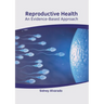 Reproductive Health: An Evidence-Based Approach