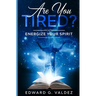 Are You Tired?: Energize your spirit