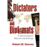 Dictators and Diplomats: A Special Agent's Memoir and Musings