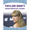 Taylor Swift: Music Industry Leader: Music Industry Leader