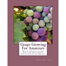 Grape Growing For Amateurs: Plain Instructions For the Successful Cultivation of Grapes