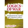 Logics of War: Explanations for Limited and Unlimited Conflicts