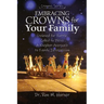 Embracing Crowns for Your Family: Crowned for Battle, Called to Bless: A Kingdom Approach to Family Intercession
