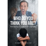 Who Do You Think You Are?: Retaking Control of Our Life