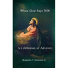 When God Says NO!: A Celebration of Adversity