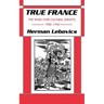 True France: The Wars Over Cultural Identity, 1900-1945
