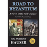 Road to Byzantium: A Novel of the First Crusade