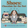 Shoes: Chocolate for the Feet: A Cathy Collection