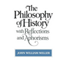 The Philosophy of History: With Reflections and Aphorisms