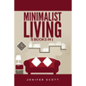 Minimalist Living: 5 Books in 1: Minimalist Home, Minimalist Mindset, Minimalist Budget, Minimalist Lifestyle, Minimalism for Families, Learn How to D