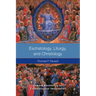 Eschatology, Liturgy and Christology: Toward Recovering an Eschatological Imagination