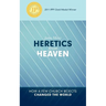 Heretics from Heaven: How a Few Church Rejects Changed the World