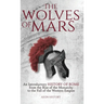 The Wolves of Mars: An Introductory History of Rome from the Rise of the Monarchy to the Fall of the Western Empire