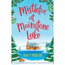 Mistletoe at Moonstone Lake: A gorgeous uplifting romantic comedy perfect to escape with this Christmas