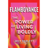 Flamboyance: The Power of Living Boldly