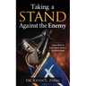 Taking a Stand Against the Enemy: Learn How to Experience Victory in Christ Jesus