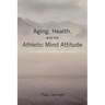 Aging, Health, and the Athletic Mind Attitude: A game plan for aging and health challenges