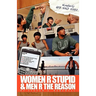 Women R Stupid & Men R The Reason