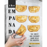 The Empanada Cookbook: The Sweet and Savoury Hand-held Pie Recipes