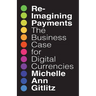 Reimagining Payments: The Business Case for Digital Currencies