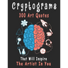 Cryptograms: 300 cryptograms puzzle books for adults large print, Art Quotes That Will Inspire The Artist In You