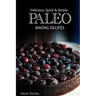 Paleo Baking Recipes - Delicious, Quick & Simple Paleo Recipes